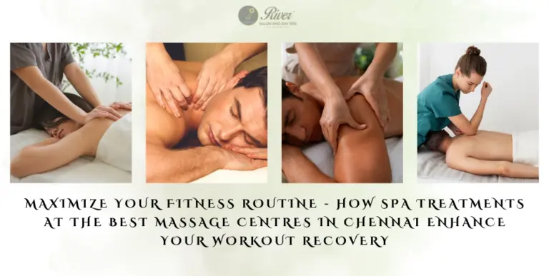 enhance-your-fitness-routine-with-spa-treatments-at-the-best-massage-centres-in-chennai