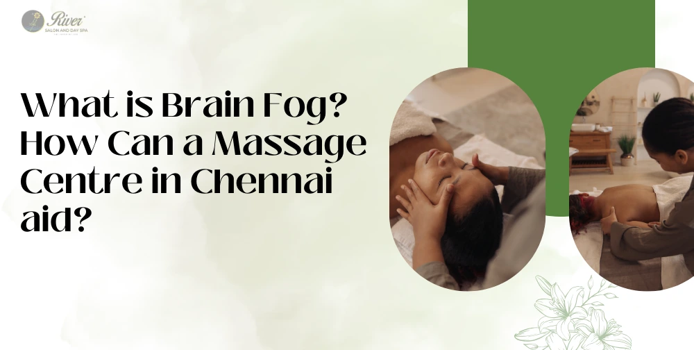 brain-fog-how-a-massage-centre-in-chennai-helps